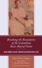Breaking the Boundaries of the Colombian Socio-Racial Order : Black Middle Classes through an Intersectional Lens - Book