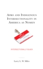 Afro and Indigenous Intersectionality in America as Nomen : Intersectionally Black - Book
