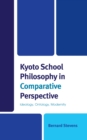 Kyoto School Philosophy in Comparative Perspective : Ideology, Ontology, Modernity - Book