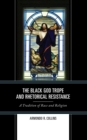 The Black God Trope and Rhetorical Resistance : A Tradition of Race and Religion - Book