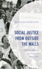 Social Justice from Outside the Walls : Catholic Women in Memphis, 1950–1970 - Book