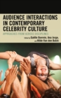 Audience Interactions in Contemporary Celebrity Culture : Approaches from across Disciplines - Book
