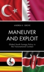 Maneuver and Exploit : Global South Foreign Policy in the Transnational Context - Book