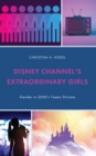Disney Channel’s Extraordinary Girls : Gender in 2000’s Tween Sitcoms - Book
