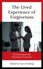 The Lived Experience of Forgiveness : Phenomenological and Psychological Perspectives - Book