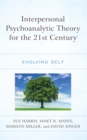 Interpersonal Psychoanalytic Theory for the 21st Century : Evolving Self - Book
