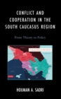 Conflict and Cooperation in the South Caucasus Region : From Theory to Policy - Book
