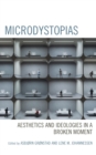 Microdystopias : Aesthetics and Ideologies in a Broken Moment - Book