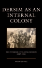 Dersim as an Internal Colony : The Turkish Civilizing Mission (1927–1952) - Book