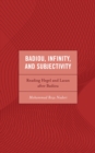 Badiou, Infinity, and Subjectivity : Reading Hegel and Lacan after Badiou - Book