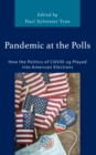 Pandemic at the Polls : How the Politics of COVID-19 Played into American Elections - Book