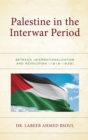 Palestine in the Interwar Period : Between Internationalization and Revolution (1918-1939) - Book