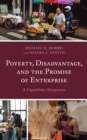 Poverty, Disadvantage, and the Promise of Enterprise : A Capabilities Perspective - Book