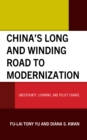 China’s Long and Winding Road to Modernization : Uncertainty, Learning, and Policy Change - Book