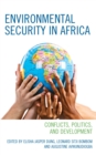 Environmental Security in Africa : Conflicts, Politics, and Development - Book