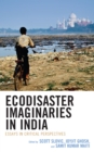 Ecodisaster Imaginaries in India : Essays in Critical Perspectives - Book