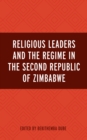 Religious Leaders and the Regime in the Second Republic of Zimbabwe - Book