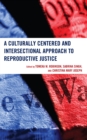 A Culturally Centered and Intersectional Approach to Reproductive Justice - Book