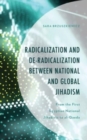 Radicalization and De-Radicalization between National and Global Jihadism : From the First Egyptian National Jihadists to al-Qaeda - Book