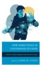 New Directions in Childhood Studies : Innocence, Trauma, and Agency in the Twenty-first Century - Book