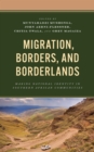 Migration, Borders, and Borderlands : Making National Identity in Southern African Communities - Book