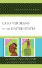 Cabo Verdeans in the United States : Twenty-First-Century Critical Perspectives - Book