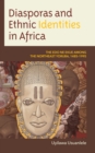 Diasporas and Ethnic Identities in Africa : The Edo ne Ekue among the Northeast Yoruba, 1485–1995 - Book