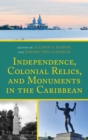 Independence, Colonial Relics, and Monuments in the Caribbean - Book
