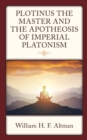 Plotinus the Master and the Apotheosis of Imperial Platonism - Book
