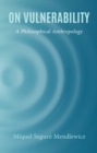 On Vulnerability : A Philosophical Anthropology - Book