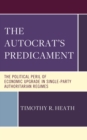 The Autocrat’s Predicament : The Political Peril of Economic Upgrade in Single-Party Authoritarian Regimes - Book