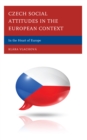 Czech Social Attitudes in the European Context : In the Heart of Europe - Book