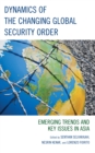 Dynamics of the Changing Global Security Order : Emerging Trends and Key Issues in Asia - Book