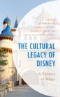 The Cultural Legacy of Disney : A Century of Magic - Book