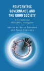Polycentric Governance and the Good Society : A Normative and Philosophical Investigation - Book