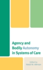 Agency and Bodily Autonomy in Systems of Care - Book