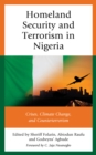 Homeland Security and Terrorism in Nigeria : Crises, Climate Change, and Counterterrorism - Book