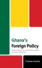 Ghana's Foreign Policy : Kwame Nkrumah’s Normative Legacy and Pan-Africanism - Book