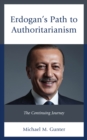 Erdogan's Path to Authoritarianism : The Continuing Journey - Book