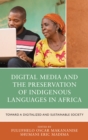 Digital Media and the Preservation of Indigenous Languages in Africa : Toward a Digitalized and Sustainable Society - Book