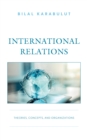 International Relations : Theories, Concepts, and Organizations - Book