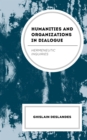 Humanities and Organizations in Dialogue : Hermeneutic Inquiries - Book