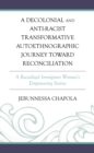 A Decolonial and Anti-Racist Transformative Autoethnographic Journey toward Reconciliation : A Racialized Immigrant Woman’s Empowering Stories - Book