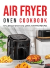 Air Fryer Oven Cookbook : Amazingly Easy and Quick Air Fryer Recipes - Book