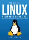 The Ultimate Linux Beginners Guide 2021 : What is linux and everything about linux software - Book