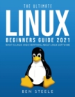 The Ultimate Linux Beginners Guide 2021 : What is linux and everything about linux software - Book