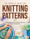 The Complete Guide for Knitting Patterns 2021 : Learn everything about knitting from the Basics - Book