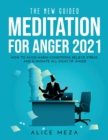 The New Guided Meditation for Anger 2021 : How to avoid harsh conditions, relieve stress and eliminate all signs of anger - Book