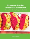 Pressure Cooker Breakfast Cookbook : Flavorful Slow Cooking Recipes for Breakfast - Book