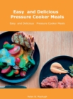 Easy and Delicious Pressure Cooker Meals : Nutritious Recipe Book for Beginners and Pros - Book